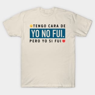 Tengo cara de yo no fui, pero yo si fui - blue design T-Shirt